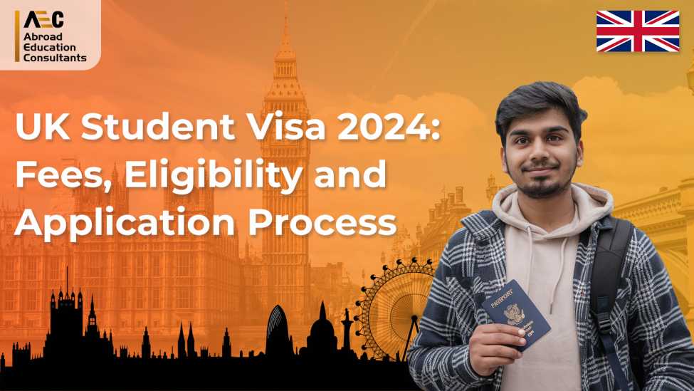 UK Student Visa 2024: Fees, Eligibility and Application Process - AEC